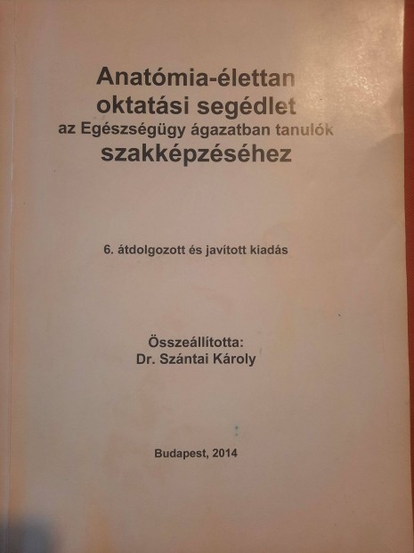 Dr. Szntai Kroly - Anatmia-lettan oktatsi segdlet 6. kiads