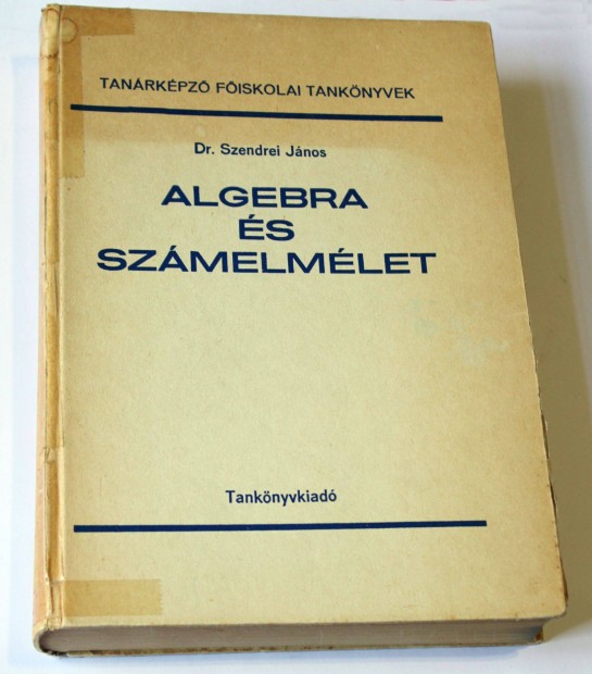 Dr. Szendrei Jnos: Algebra s szmelmlet