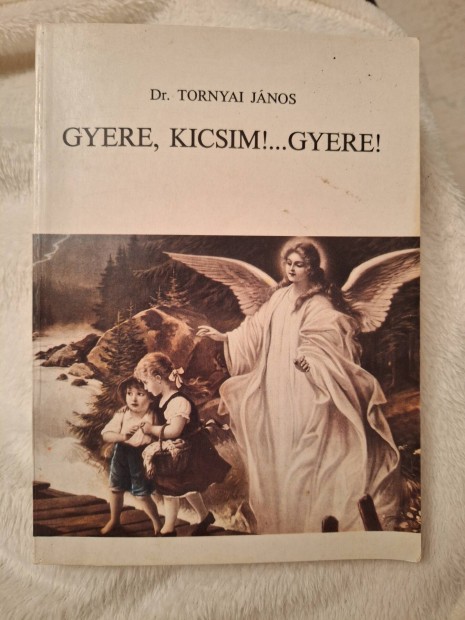 Dr. Tornyai Jnos: Gyere, kicsim!...Gyere!