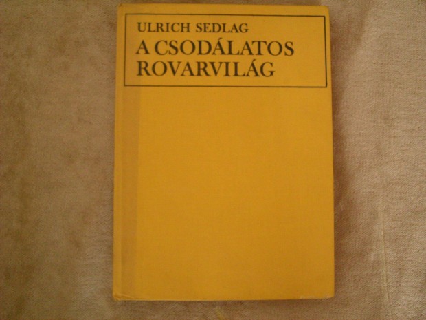 Dr. Ulrich Sedlag. A csodlatos rovarvilg. Mezgazdasgi Kiad.1982
