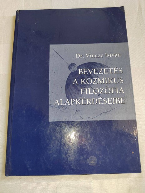 Dr. Vincze István: Bevezetés a kozmikus filozófia alapkérdéseibe