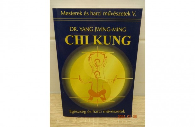 Dr. Yang Jwing-Ming: CHI Kung - Egszsg s harci mvszetek