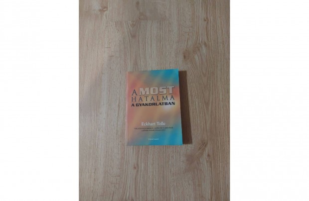 Eckhart Tolle : A most hatalma a gyakorlatban
