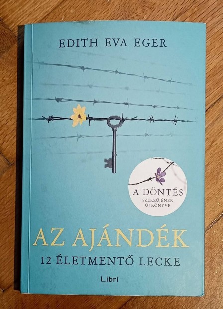 Edith Eva Eger Az ajándék 12 életmentő lecke