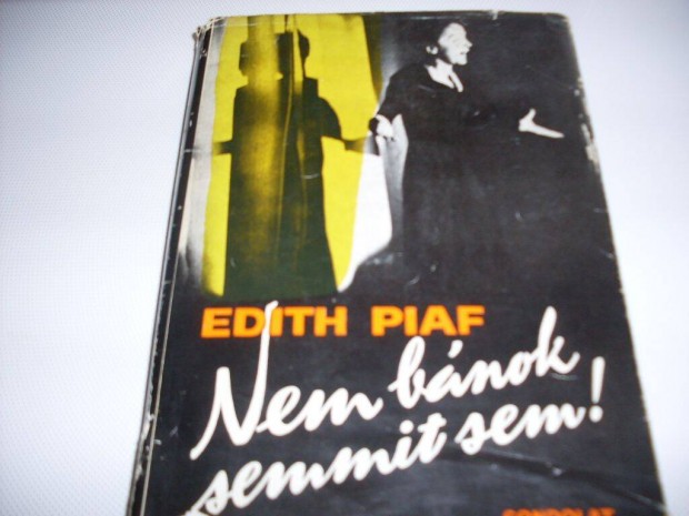 Edith Piaf: Nem bnok semmit sem! nletrajzi regny