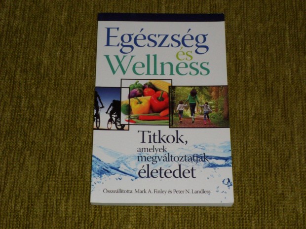 Egszsg s Wellness - Titkok, amelyek megvltoztatjk letedet