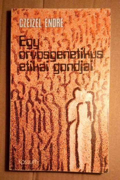 Egy Orvosgenetikus Etikai Gondjai (Czeizel Endre) 1983 (8kép+tartalom)
