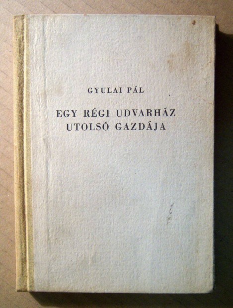 Egy Rgi Udvarhz Utols Gazdja (Gyulai Pl) 1933 utni (8kp+tartalo