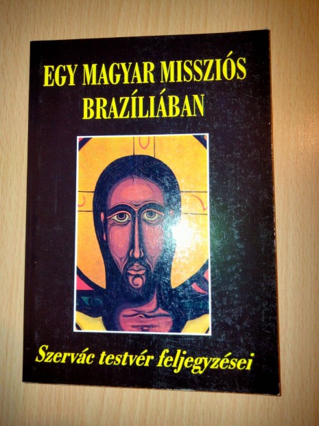 Egy magyar misszis Brazliban - Szervc testvr feljegyzsei