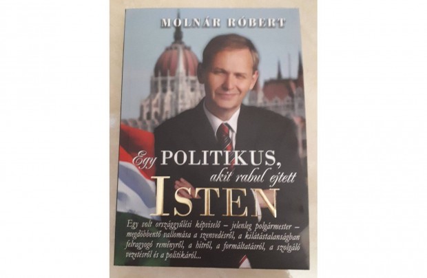 Egy politikus, akit rabul ejtett Isten. Molnr Rbert knyve elad