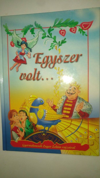 Egyszer volt. - Gyermekmesk Zugor Zoltn rajzaival