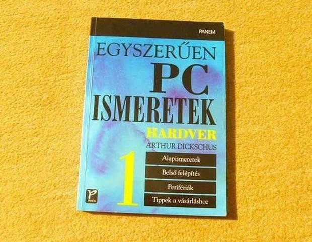 Egyszeren PC ismeretek. Hadver 1 - Arthur Dickshus - j