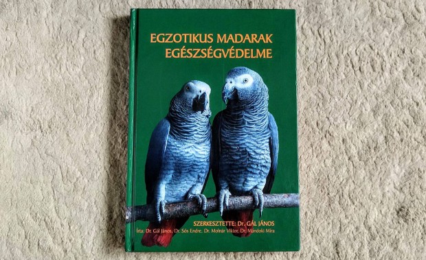 Egzotikus madarak egészségvédelme - Gál János (szerk.)