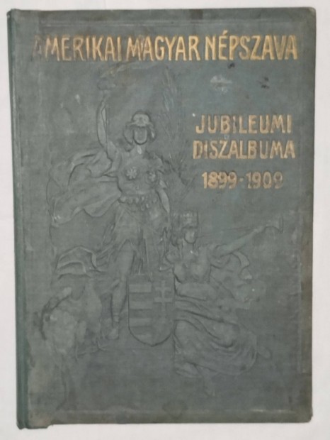 Elad Amerikai Magyar Npszava Jubileumi Dszalbuma 1899-1909