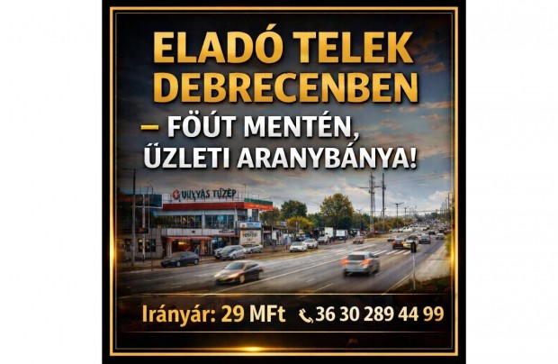 Elad� Telek Debrecen Forgalmas F��tvonal�n Kiv�l� �zleti Lehet�s�g