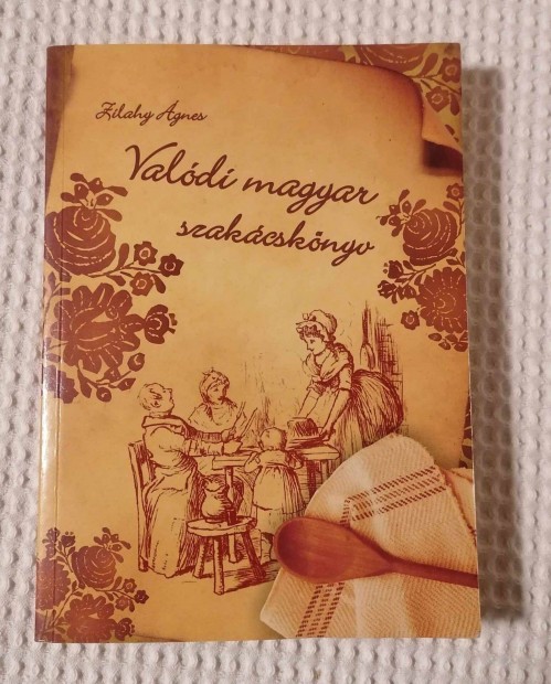 Eladó Új Zilahy Ágnes: Valódi magyar szakácskönyv (2007)
