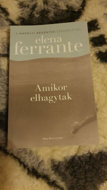 Elena Ferrante: Amikor Elhagytak