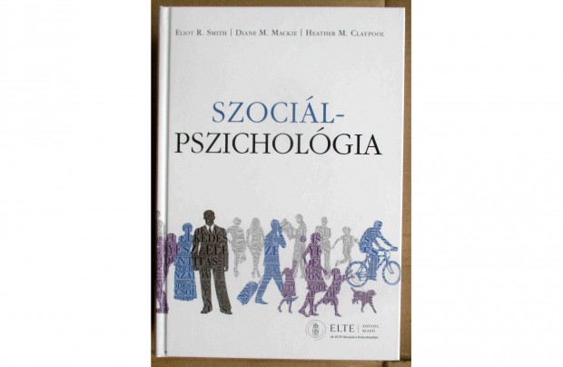 Eliot R. Smith, Diane M. Mackie, Heather Claypool: Szoci�lpszichol�gia
