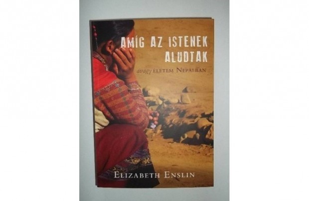 Elizabeth Enslin: Amg az Istenek aludtak - avagy letem Neplban