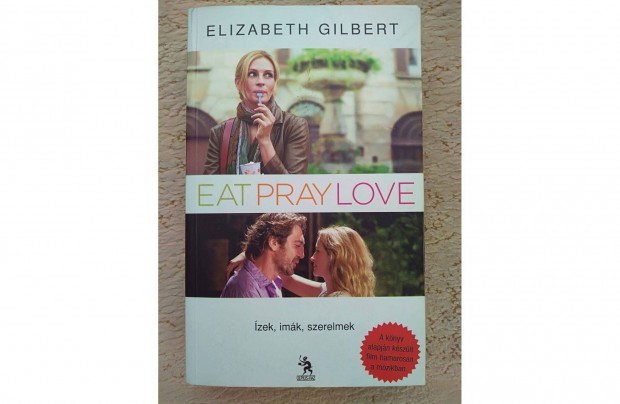 Elizabeth Gilbert: Eat Pray Love / zek, imk, szerelmek knyv