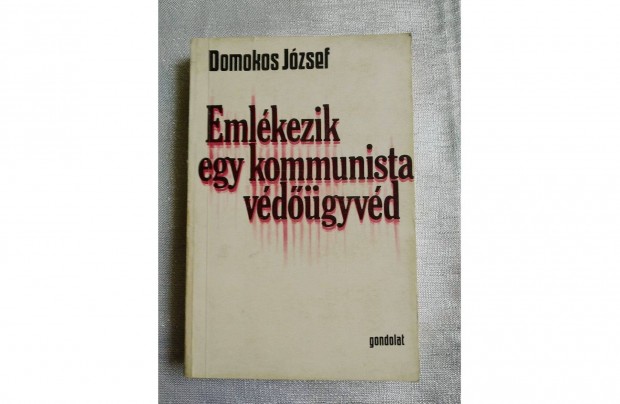 Emlkezik egy kommunista vdgyvd Domokos Jzsef Gondolat