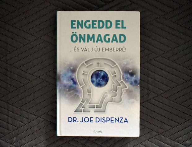 Engedd el nmagad s vlj j emberr! - Dr. Joe Dispenza