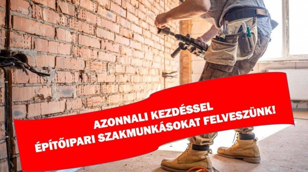 Építőipari szakmunkásokat keresünk azonnali kezdéssel!