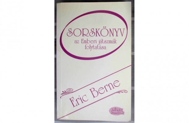 Eric Berne: Sorskönyv - Az Emberi játszmák folytatása