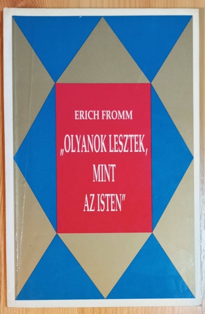 Erich Fromm: "Olyanok lesztek, mint az Isten"