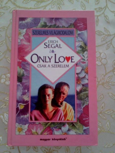 Erich Segal: Only love, Csak a szerelem, Szerelmes Vilgirodalom, Magy