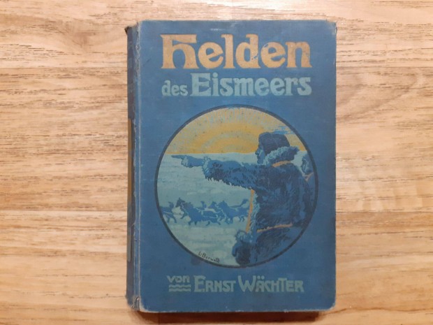 Ernst Wchter: Helden des Eismeers