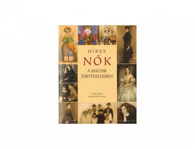 Estk Jnos - Szerencss Kroly, Hres nk a magyar trtnelemben, ,j