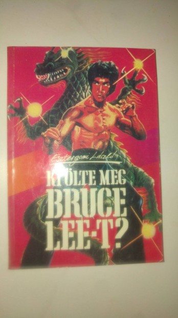 Esztergomi Lszl Ki lte meg Bruce Lee-t?