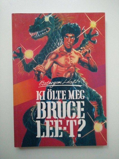 Esztergomi Lszl - Ki lte meg Bruce Lee-t?