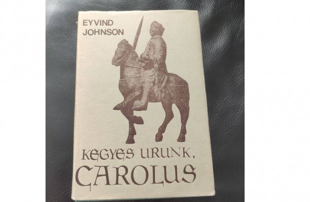 Eyvind Johnson : Kegyes urunk, Carolus