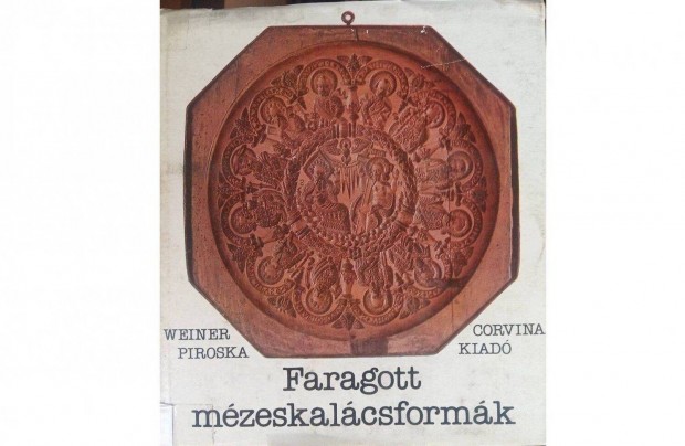 Faragott mzeskalcsformk. r:Weiner Piroska. Kiad: Corvina