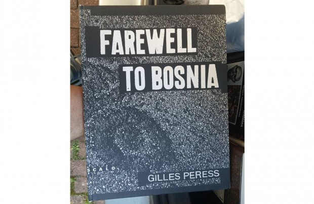 Farewell TO Bosnia - Gilles Peress | Ralph Gibson album elad Debrecen