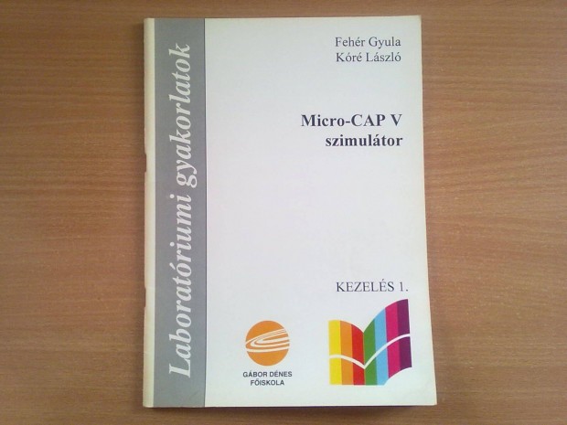 Fehér Gyula - Kóré László: Micro-CAP V szimulátor (Kezelés 1.)