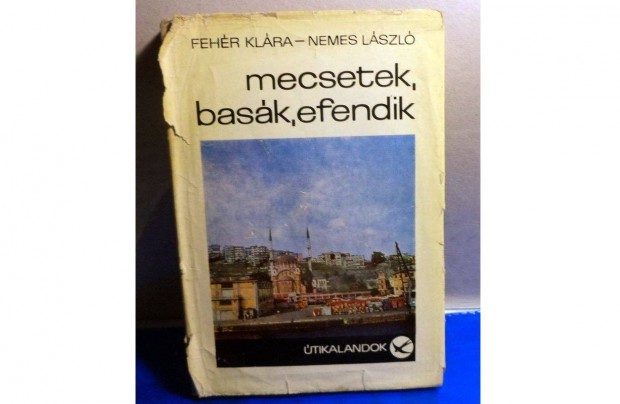 Fehr Klra - Nemes Lszl: Mecsetek, bask, efendik