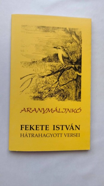 Fekete István Aranymáljinkó (Fekete István hátrahagyott versei)