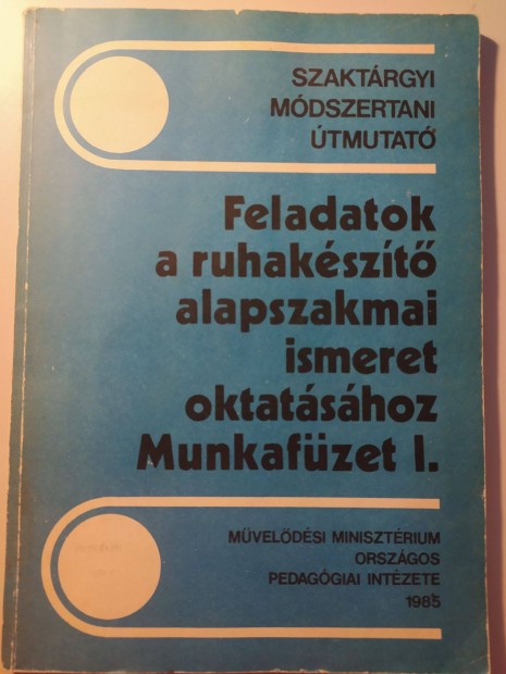 Feladatok a ruhakszt alapszakmai ismeret oktatshoz Munkafzet I