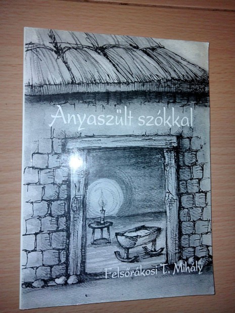 Felsrkosi T.Mihly : Anyaszlt szkkal