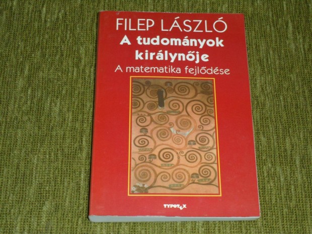 Filep Lszl: A tudomnyok kirlynje - A matematika fejldse