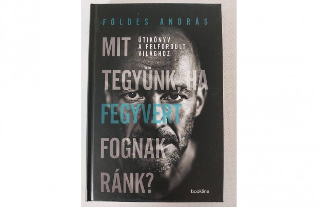 Fldes Andrs: Mit tegynk, ha fegyvert fognak rnk? (j pld.)