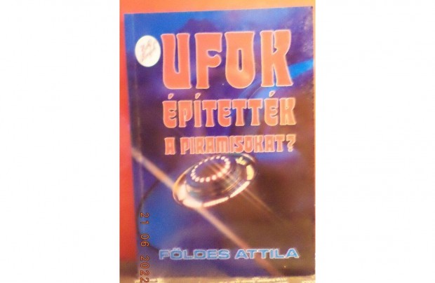 Fldes Attila: Ufok ptettk a piramisokat?