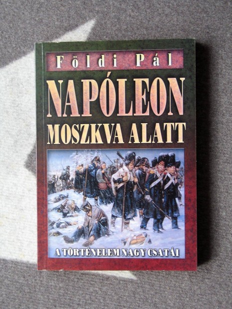 Fldi Pl: Napleon Moszkva alatt - Hitler Moszkva alatt