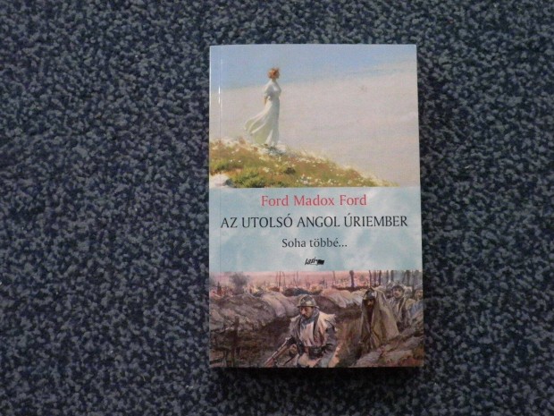 Ford Madox Ford - Az utols angol riember II. Soha tbb