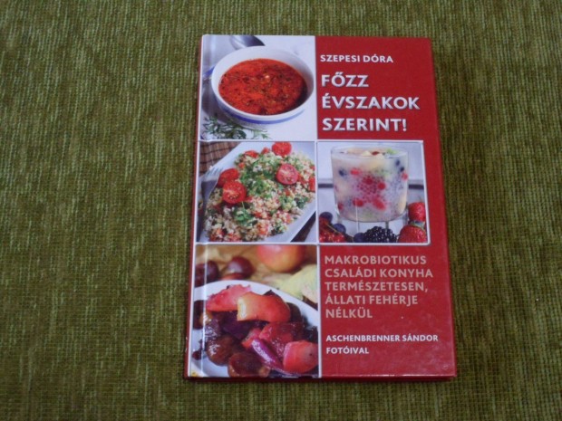Fzz vszakok szerint! - Makrobiotikus csaldi konyha termszetesen
