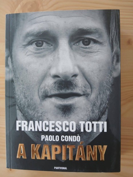 Francesco Totti A Kapitny - Paolo Cond - Partvonal kiad