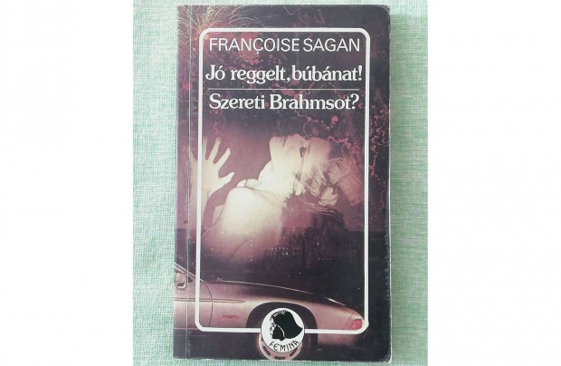 Francoise Sagan: Jreggelt bbnat! + Szereti Brahmsot? (1987. 259 old